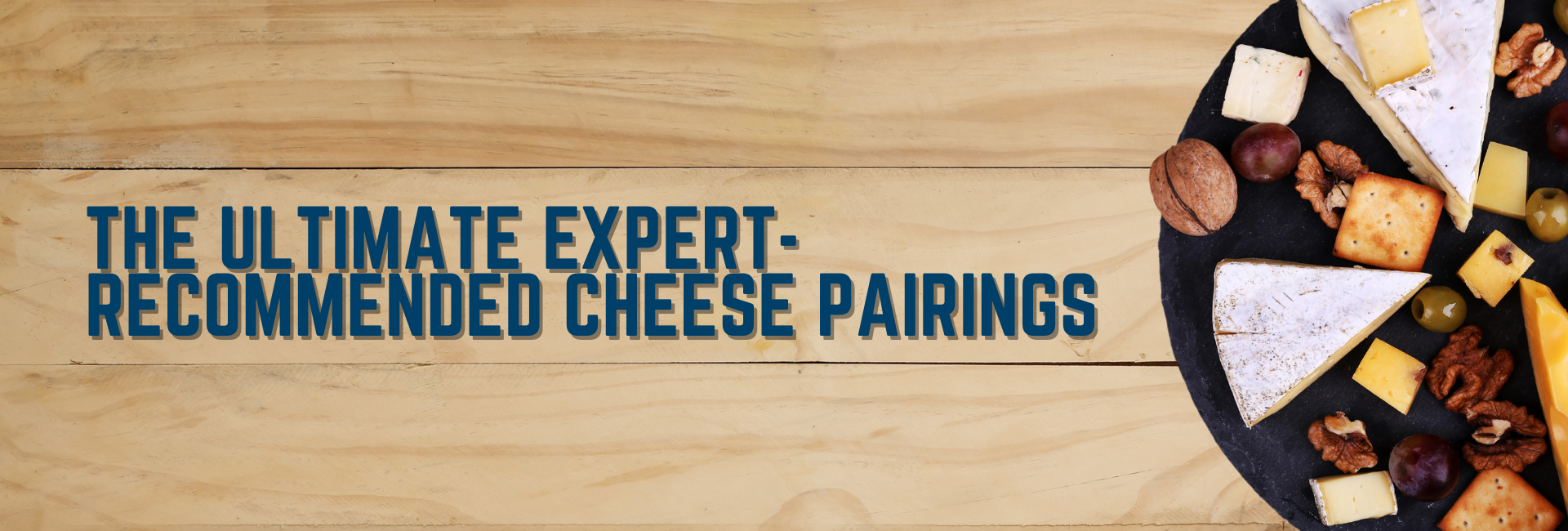 The Ultimate Expert-Recommended Cheese Pairings